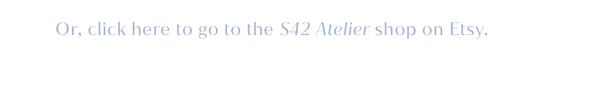 visit the S42 Atelier etsy shop